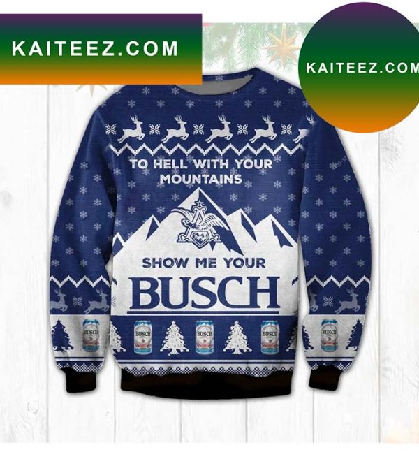 To Hell With Your Mountains Show Me Your Busch Ugly Christmas Sweater