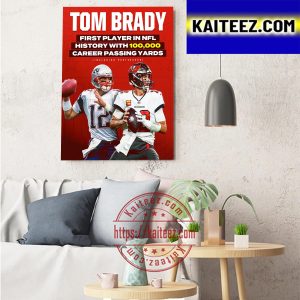 Tom Brady First Player In NFL 100K Career Passing Yards Art Decor Poster Canvas