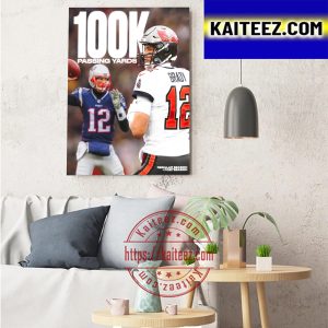 Tom Brady Is Only Player In NFL History 100K Passing Yards Art Decor Poster Canvas