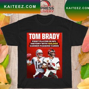 Tom brady first player in nfl 100k career passing yards T-shirt