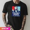 Trump Will Be Back Badass And Make America Great Again Fan Gifts T-Shirt