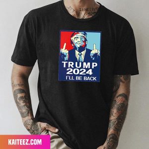 Trump 2024 Will Be Back Re-Elect Fan Gifts T-Shirt