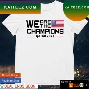 We are the champions USA Watar 2022 T-shirt