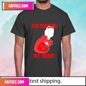 You Touched My Heart Fan Gifts T-Shirt