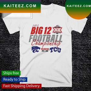 2022 Big 12 Football Championship K-State vs TCU Arlington December 3 T-shirt