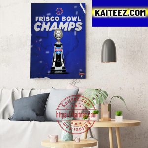 2022 Frisco Bowl Champions Are Boise State Football Art Decor Poster Canvas