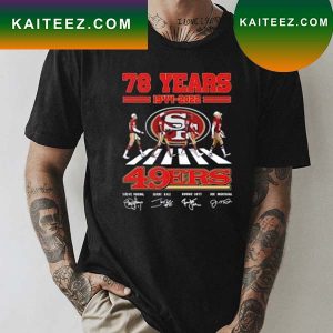 78 years 1944-2022 San Francisco 49ers Steve Young Jerry Rice Ronnie Lott Joe Montana abbey road signatures T-shirt