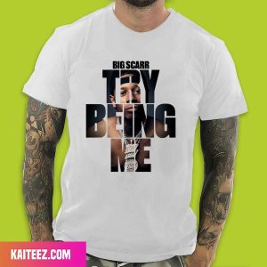 Alexander The Big Scarr Woods Rapper Try Being Me Big Scarr Style T-Shirt