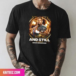 Bronson Steiner Bron Breakker NXT Champion WWE Deadline And Still Fan Gifts T-Shirt