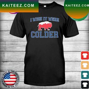 Buffalo Bills Football I Wish It Were Colder T-Shirt