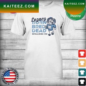 Carolina Legacy Born Bred Dead Established 1789 T-Shirt