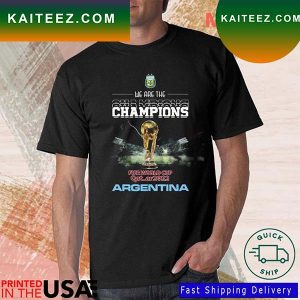 Champions Argentina We Are The Champions World Cup Qatar 2022 T-Shirt