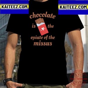 Chocolate Is The Opiate Of The Missus Wife Valentine Day Vintage T-Shirt