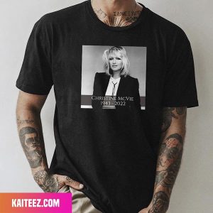 Christine McVie Of Fleetwood Mac Dies At The Age Of 79 Rest In Peace Fan Gifts T-Shirt