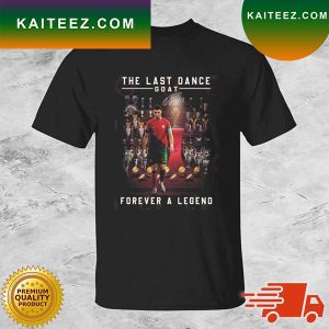 Cristiano Ronaldo The Last Dance Goat Forever A Legend Signature T-shirt