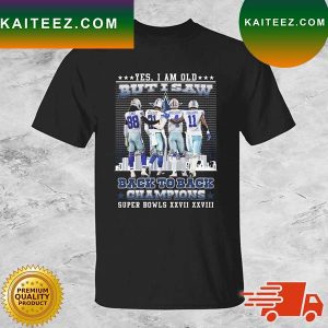 Dallas Cowboys Football Yes I Am Old But I Saw Back To Back Champions Super Bowl XXVII XXVIII Signatures T-shirt
