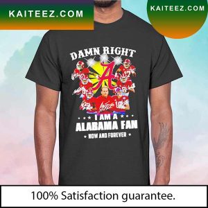 Damn Right I am a Alabama fan signature T-shirt