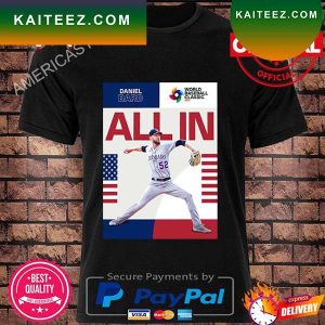 Daniel bard is all in for team usa in world baseball classic 2023 T-shirt