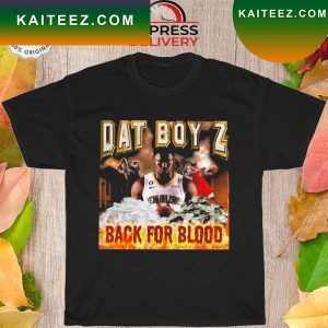 Dat boy z back for blood T-shirt