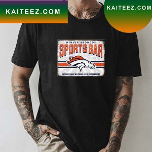 Denver Broncos Sports Bar Broncos fans welcome T-shirt