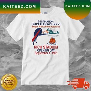 Destination Super Bowl Xxvi Begins With A Home Fish Fry Rich Stadium Opening Day September 1 1991 T-shirt