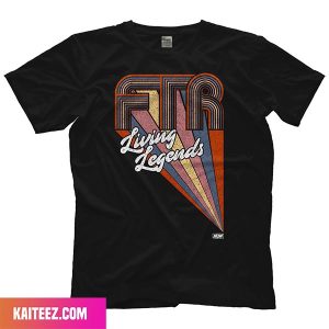 FTR – Living Legends All Elite Wrestling Fan Gifts T-Shirt