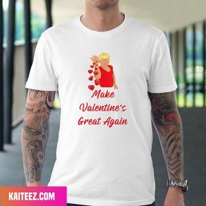 Funny President Donal Trump Make Valentine’s Great Again Happy Valentine Day Style T-Shirt