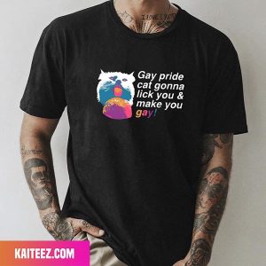 Gay Pride Cat Gonna Lick You And Make You Gay Fan Gifts T-Shirt