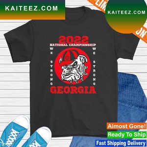 Georgia Bulldogs 2022 National Championship We Strong T-shirt