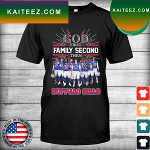 God first Family second then Buffalo Bills team football 2022 T-shirt