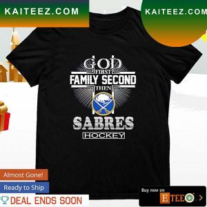 God first family second then Sabres hockey T-shirt