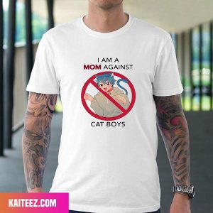 I Am A Mom Against Cat Boys Fan Gifts T-Shirt