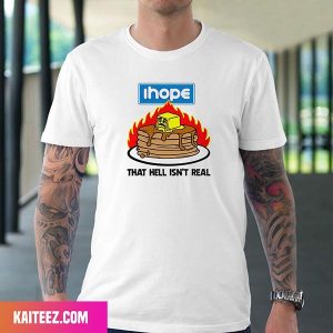 I Hope That Hell Isn’t Real Fan Gifts T-Shirt
