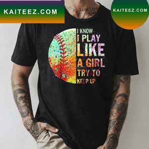 I Know I Play Like A Girl Try To Keep Up Softball Essential T-Shirt