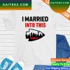 I Married Into This Kansas City Chiefs T-shirt