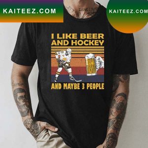 I like Beer And Hockey And Maybe 3 People Classic T-Shirt