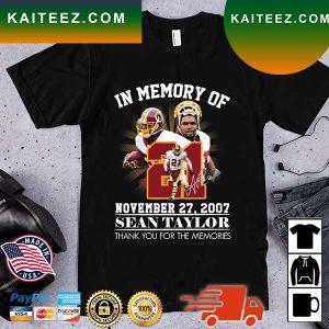In Memory Of November 27 2007 Sean Taylor Washington Redskins Thank You For The Memories Signature T-Shirt