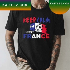 Keep Calm And Support France Champion World Cup T-shirt