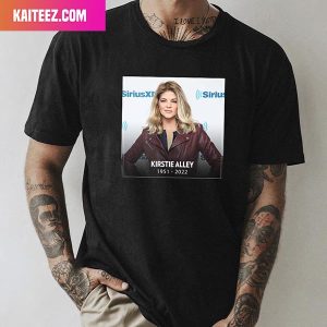 Kirstie Alley The Star Of Cheers And Drop Dead Gorgeous Has Passed Away 1951 – 2022 Fan Gifts T-Shirt