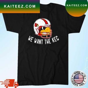 Louisville Cardinals Helmet We Want The Keg T-shirt