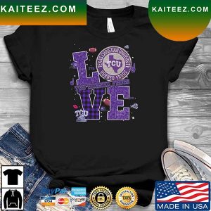 Love TCU Horned Frogs Texas Christian University T-shirt