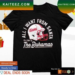Miami Redhawks all I want from Santa is a trip to the Bahamas T-shirt
