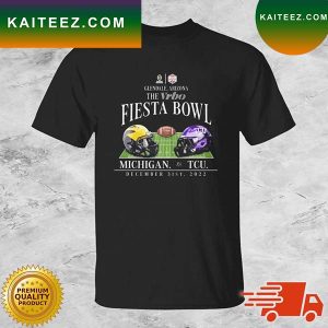 Michigan Wolverines Vs TCU Horned Frogs Glendale Arizona The Vrbo Fiesta Bowl 2022 T-shirt
