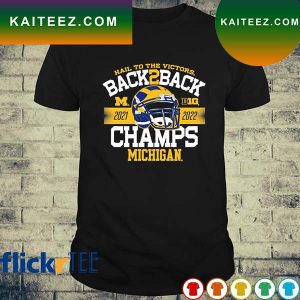 Michigan Wolverines hail to the victors Back-To-Back Big Ten Football Conference Champions 2022 T-shirt