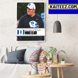 Mike Elko Is The 2022 ACC Football Coach Of The Year With Duke Football Art Decor Poster Canvas