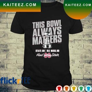 Mississippi State Bulldogs This bowl always matters Egg Bowl Champions T-shirt