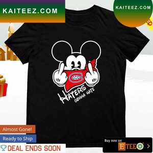 Montreal Canadiens Mickey fuck haters gonna hate T-shirt