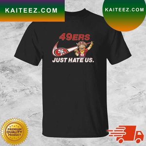NFL San Francisco 49ers Just Hate Us T-shirt