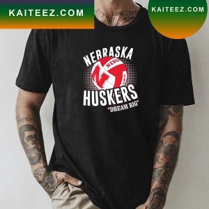 Nebraska Corn Huskers Huskers Volleyball Dream Big T-shirt