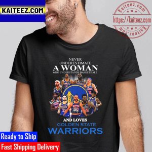 Never Underestimate A Woman Who Understands Basketball And Loves Golden State Warriors Signatures Vintage T-Shirt